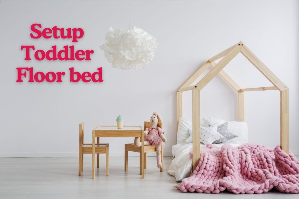 Setup Toddler Floor Bed Like a Pro