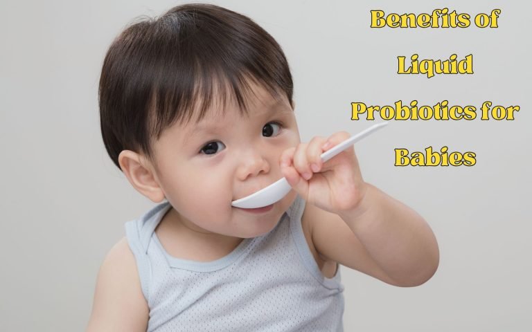 Benefits of Liquid Probiotics for Babies_ Everything You Need to Know