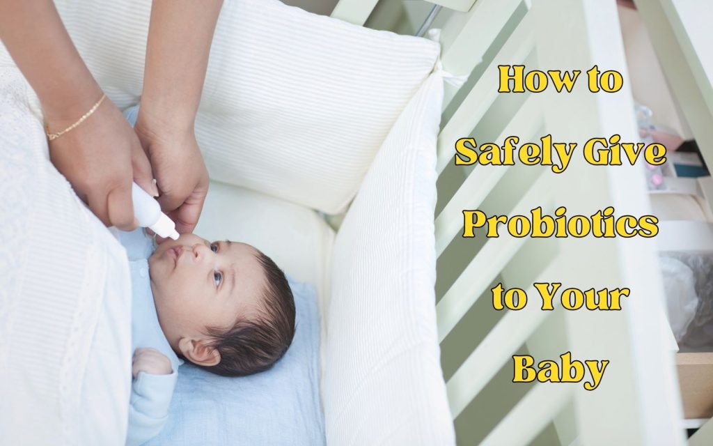 How to Safely Give Probiotics to Your Baby