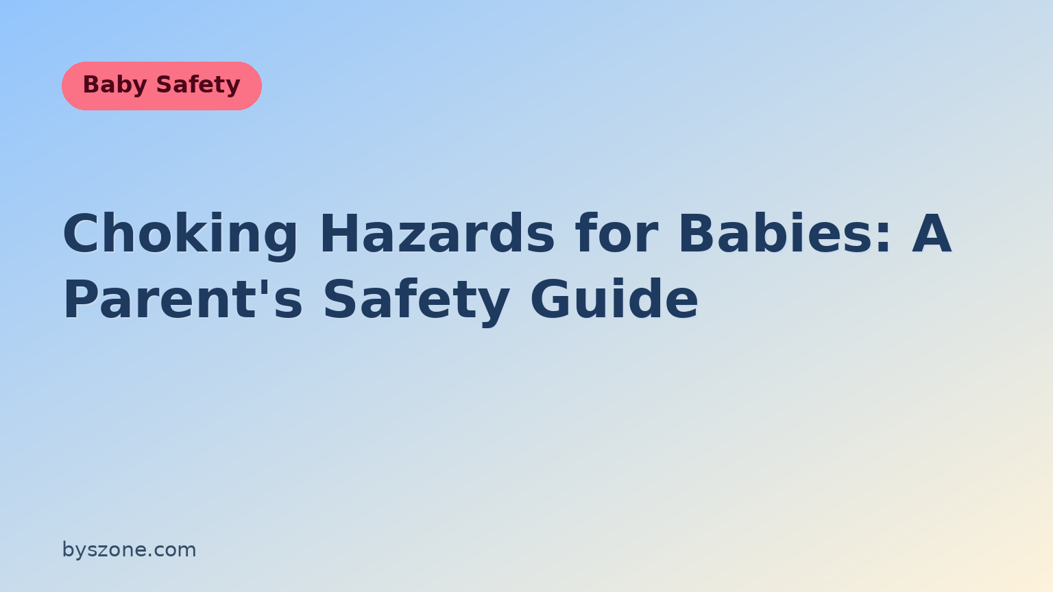 Choking hazards for babies: a parent's safety guide to small objects, high-risk foods, and safe mealtime habits