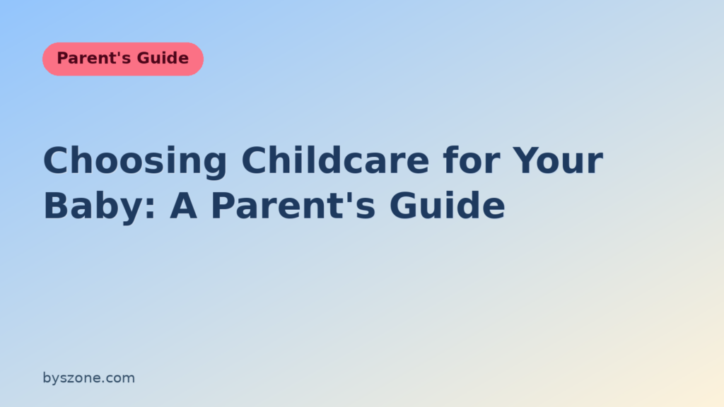 Choosing childcare for your baby: a parent's guide title card for comparing daycare centers, home care, and nannies