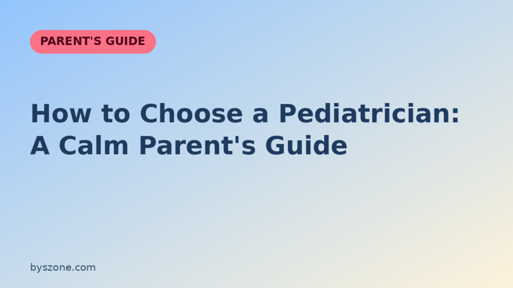 How to choose a pediatrician: a calm parent guide title card from byszone.com