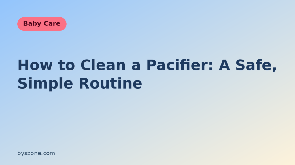 How to clean a pacifier: step-by-step baby care guide title card from byszone.com