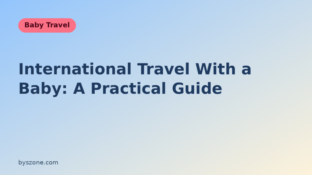 International travel with a baby - Baby Travel guide title card from byszone.com