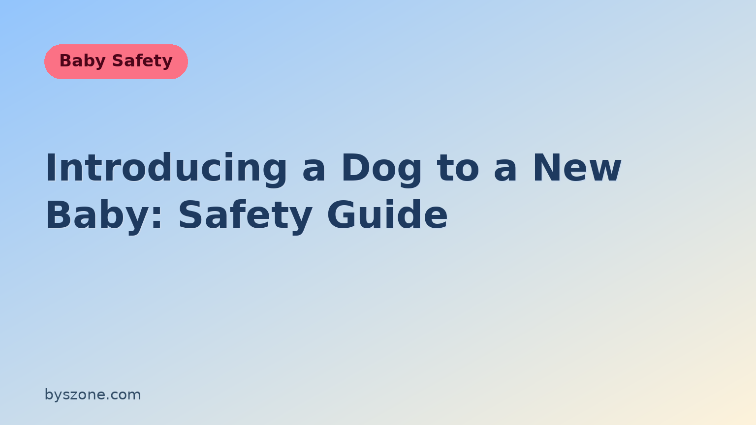 Title card for a guide on introducing a dog to a new baby, from the Baby Safety section of byszone.com