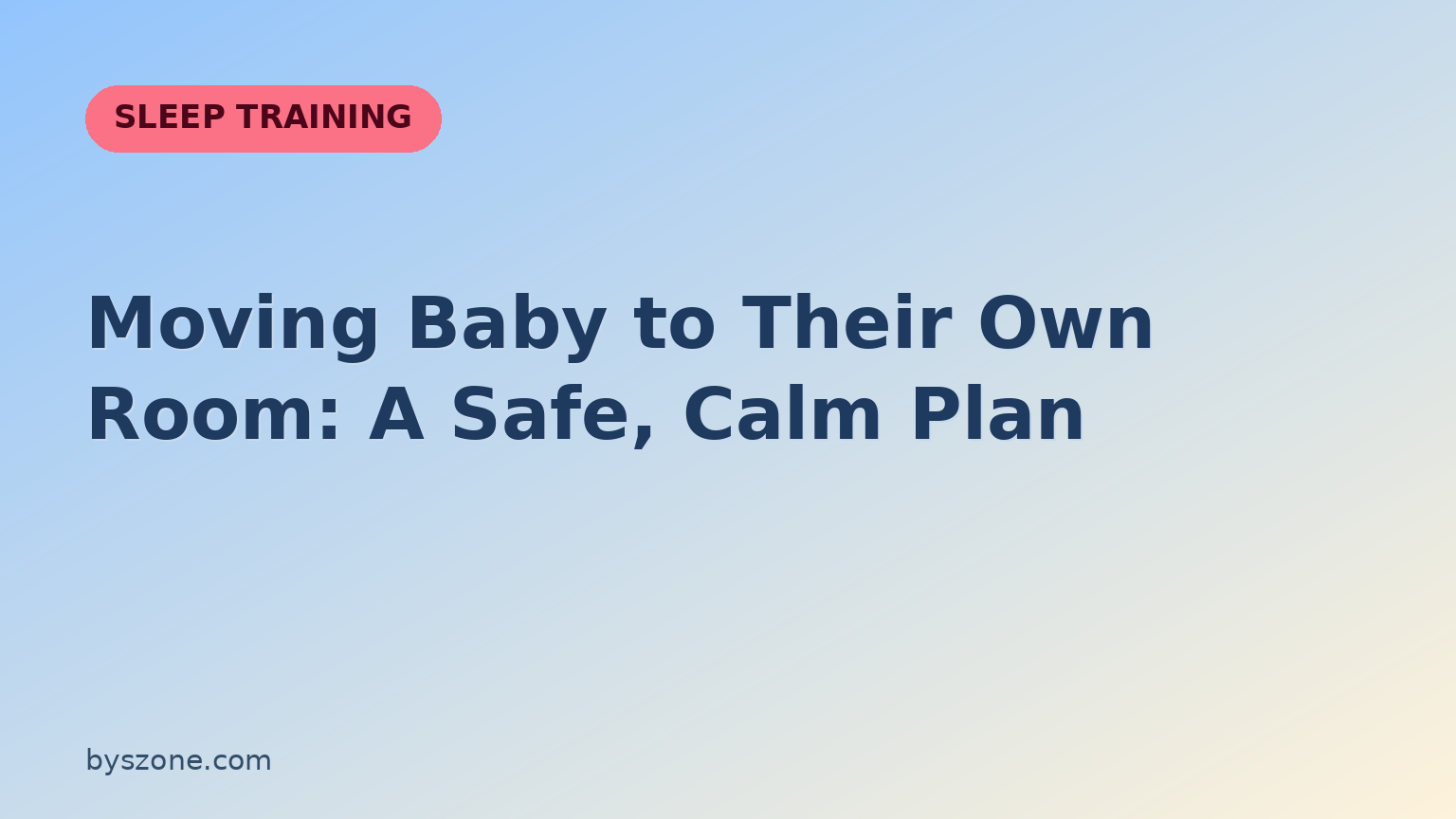 Moving baby to their own room: a safe, calm plan — byszone Sleep Training guide