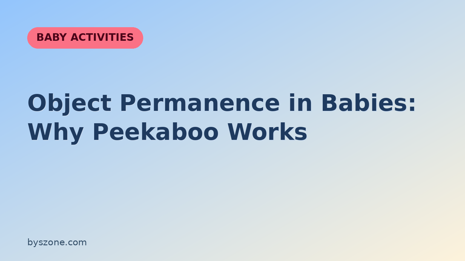 Object permanence in babies: a Baby Activities title card from byszone.com about why peekaboo helps infants learn that hidden things still exist