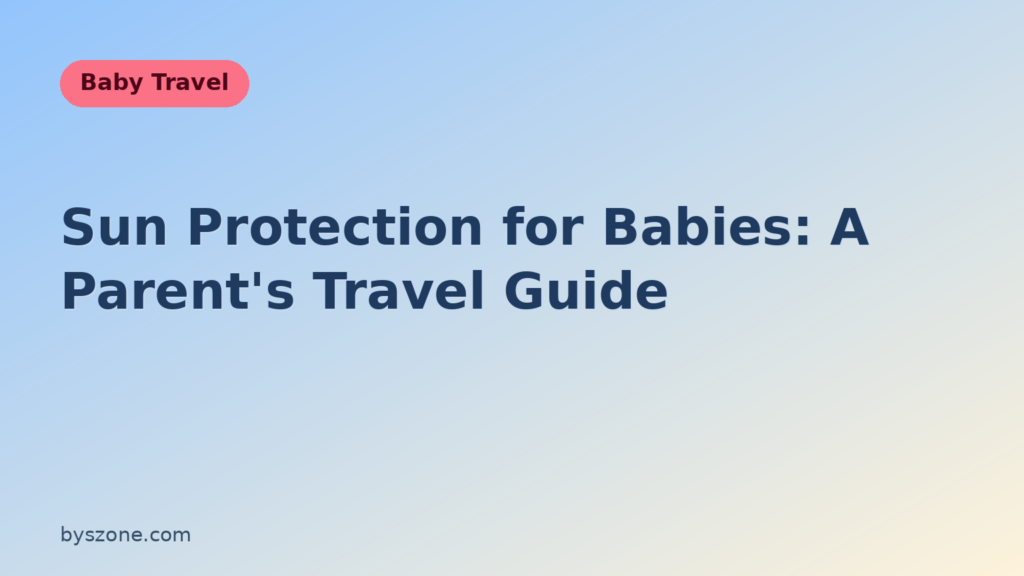 Sun protection for babies travel guide title card with shade, hat, and sunscreen tips